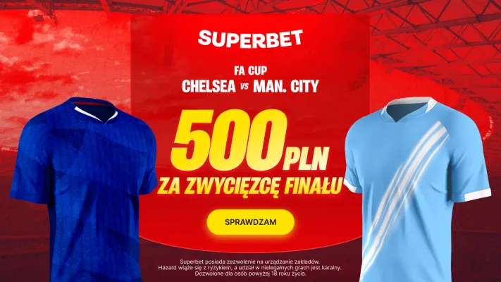 Bonus 500 PLN za zwycięzcę finału FA Cup: Chelsea - Manchester City od Superbet