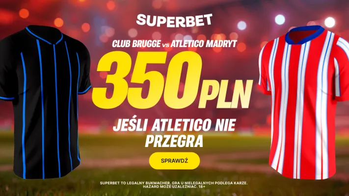 Bonus 350 PLN za wygraną lub remis Atletico Madryt w meczu z Club Brugge od Superbet