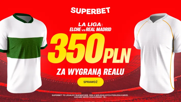 Superbet: Bonus 350 PLN za zwycięstwo Realu Madryt w meczu z Elche