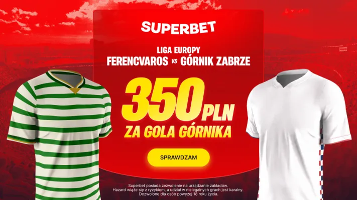Promocja Superbet: 350 PLN za gola Górnika Zabrze w meczu z Ferencvarosem