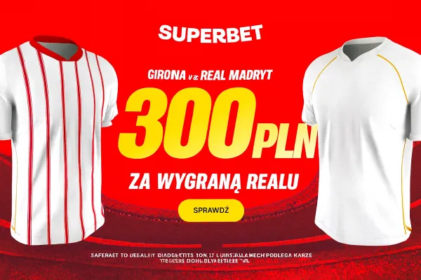Superbet: Bonus 300 PLN za zwycięstwo Realu Madryt w meczu z Gironą