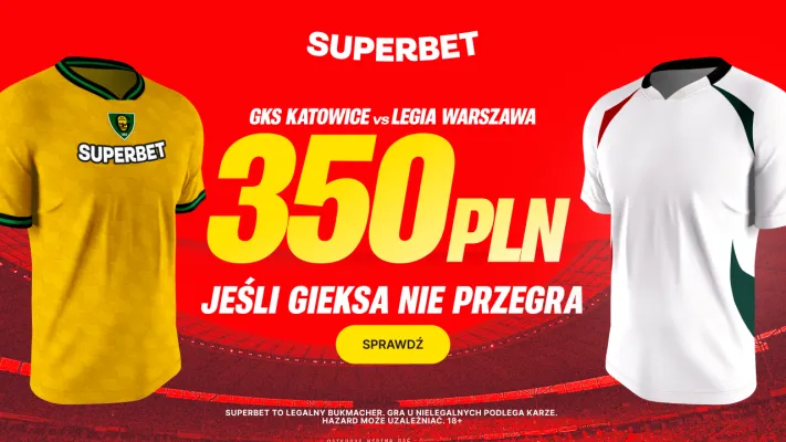 Superbet: 350 PLN jeśli GKS Katowice nie przegra w meczu z Legią Warszawa