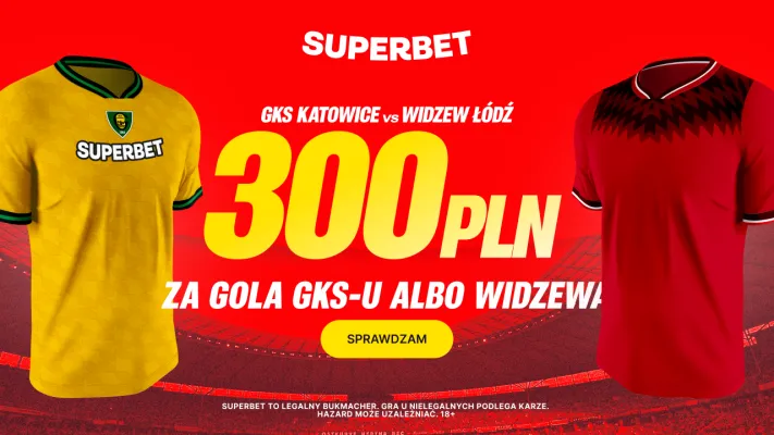 Superbet: Bonus 300 PLN za gola wybranej drużyny w meczu GKS Katowice - Widzew Łódź
