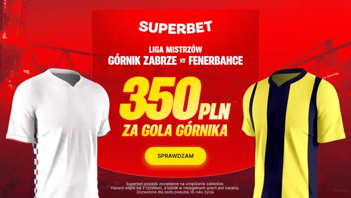 Promocja Superbet: 350 PLN za gola Górnika Zabrze w meczu z Fenerbahce