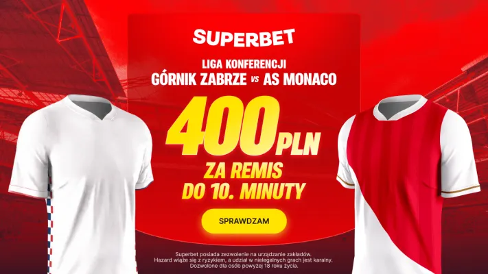 Promocja Superbet: 400 PLN za remis Górnika Zabrze z AS Monaco do 10. minuty