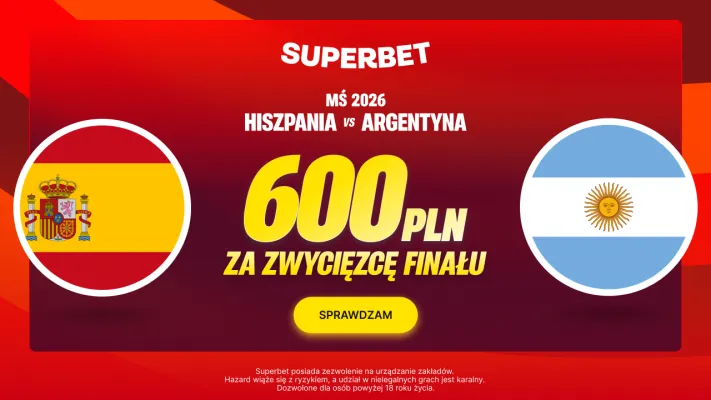Promocja Superbet: Bonus 600 PLN za zwycięzcę finału MŚ 2026 Hiszpania – Argentyna