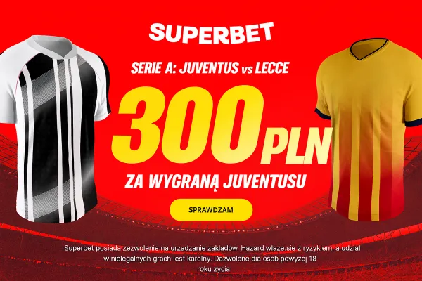 Superbet: Bonus 300 PLN za zwycięstwo Juventusu w meczu z Lecce