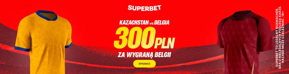 Superbet: Bonus 300 PLN za zwycięstwo Belgii w meczu z Kazachstanem