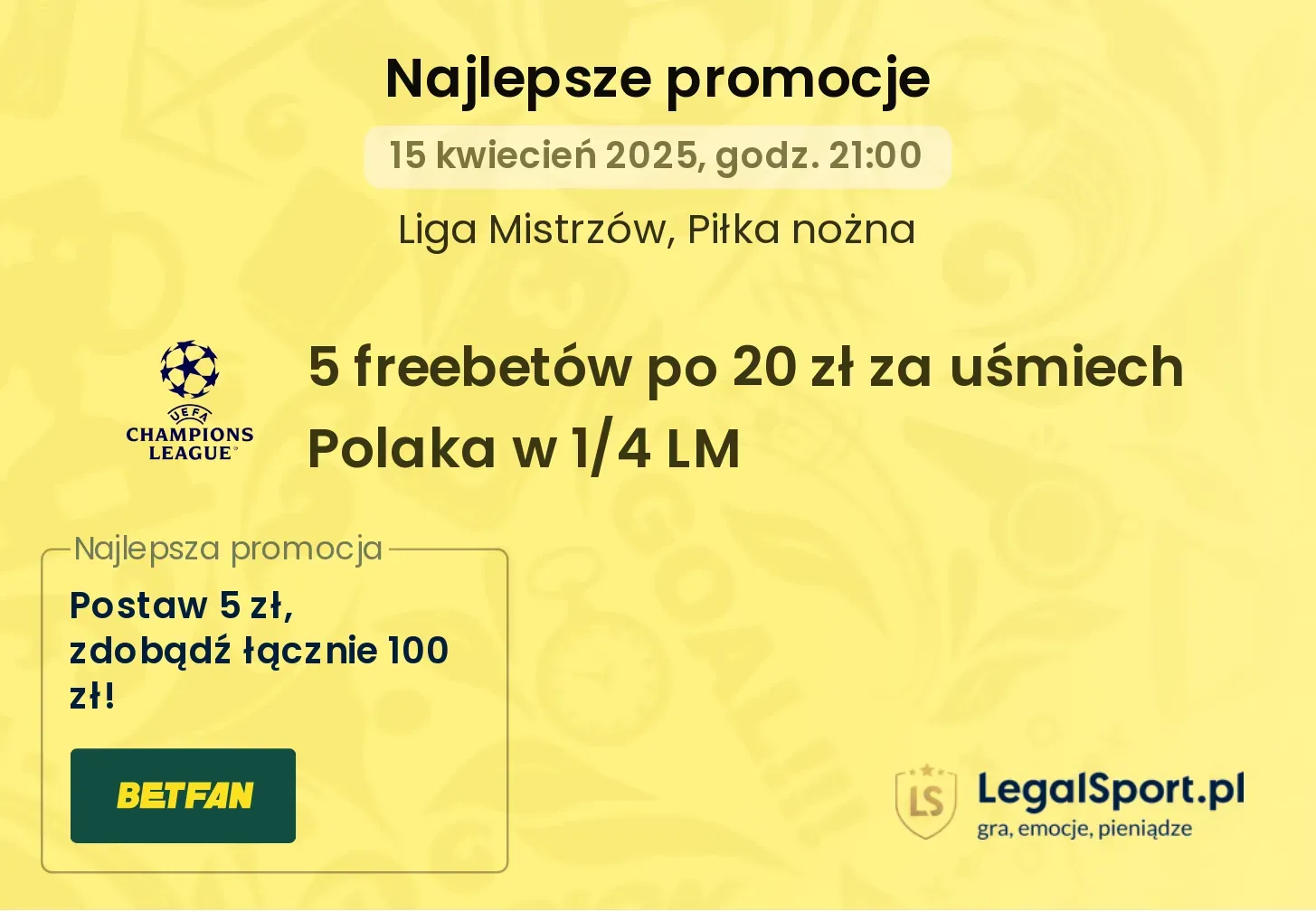 5 freebetów po 20 zł za JEDEN uśmiech Polaka w meczach 1/4 Ligi Mistrzów od BETFAN