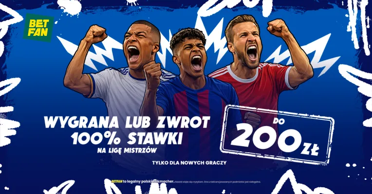 BETFAN: Wygrana lub zwrot do 200 zł na Ligę Mistrzów