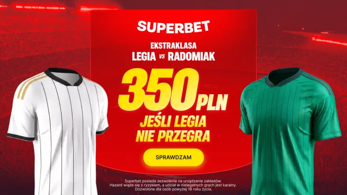 Promocja Superbet: 350 PLN za wygraną lub remis Legii Warszawa z Radomiakiem Radom
