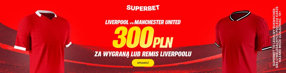 Bonus 300 PLN jeśli Liverpool nie przegra w meczu z Manchesterem United od Superbet