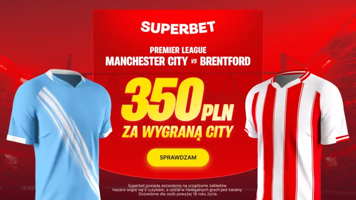 Superbet: Bonus 350 PLN za zwycięstwo Manchesteru City z Brentford