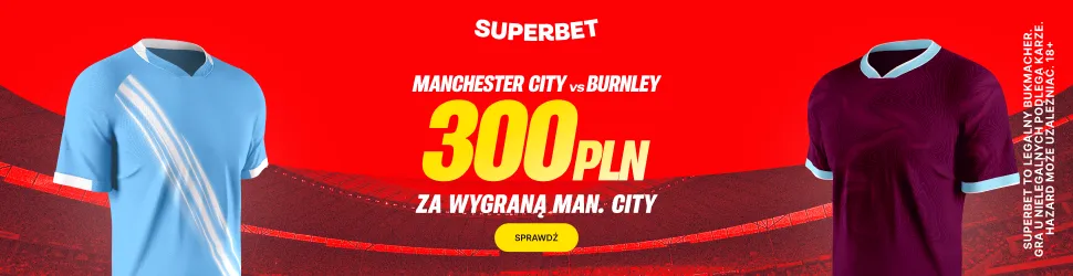 Superbet: Bonus 300 PLN za zwycięstwo Manchesteru City w meczu z Burnley