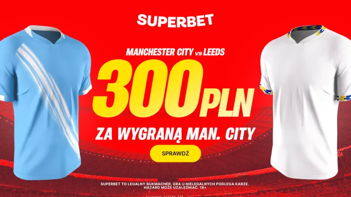 300 zł za zwycięstwo Manchesteru City w meczu z Leeds od Superbet