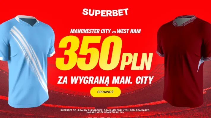 Superbet: Bonus 350 PLN za zwycięstwo Manchesteru City w meczu z West Ham
