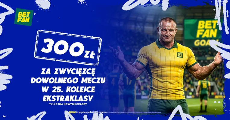 300 zł za zwycięzcę dowolnego meczu w 25 kolejce Ekstraklasy od BETFAN