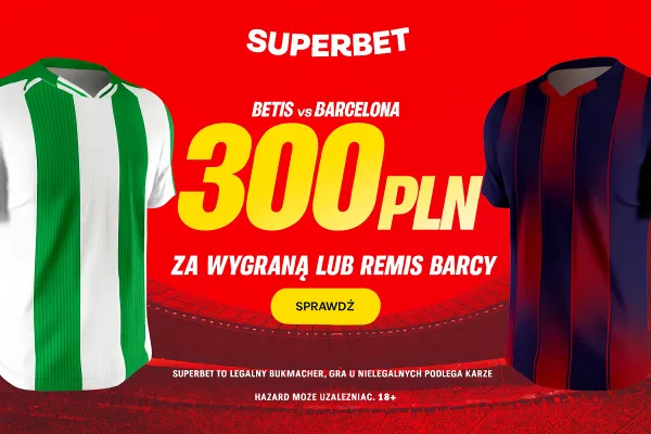 Superbet: Bonus 300 PLN za remis lub wygraną Barcelony w meczu z Betisem
