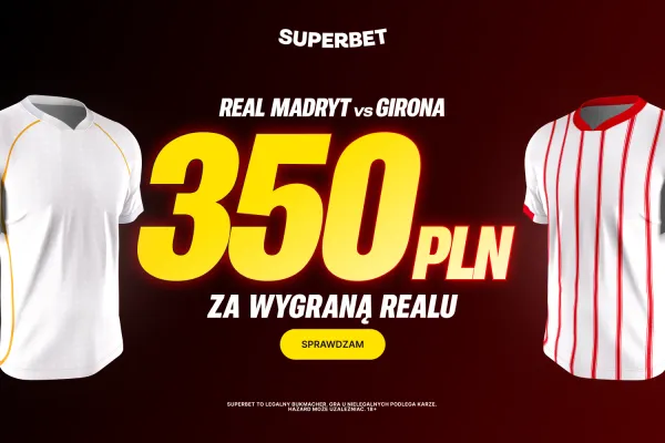 Bonus 350 PLN za zwycięstwo Realu Madryt w meczu z Gironą od Superbet