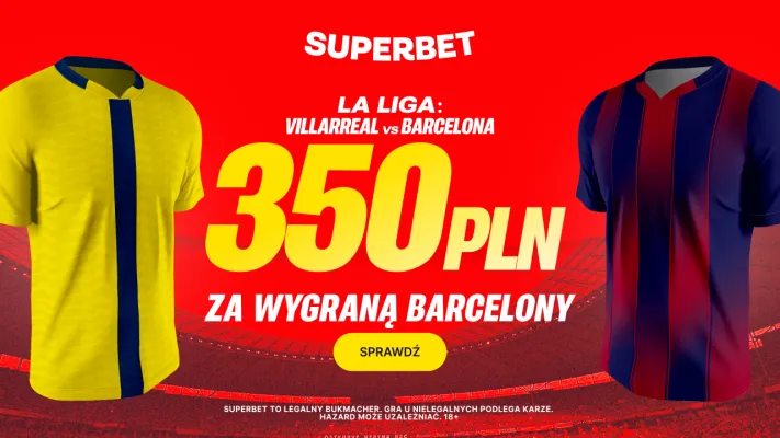 Superbet: Bonus 350 PLN za zwycięstwo Barcelony w meczu z Villarreal