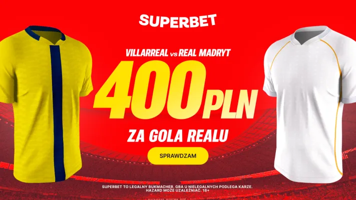 Superbet: Bonus 400 PLN za gola Realu Madryt w meczu z Villarreal