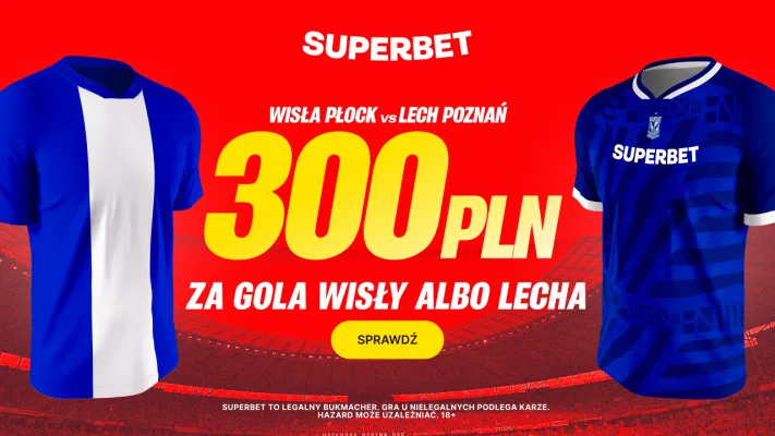 Superbet: Bonus 300 PLN za gola wybranej drużyny w meczu Wisła Płock – Lech Poznań