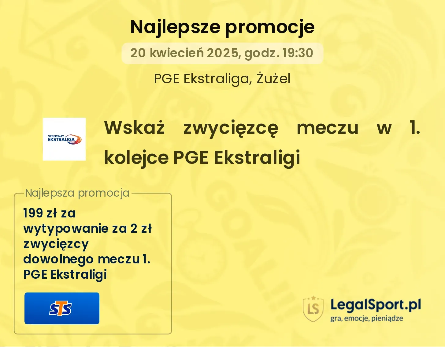 199 zł od STS za trafiony zakład 2 zł na zwycięzcę meczu Ekstraligi lub 2. Ekstraligi!