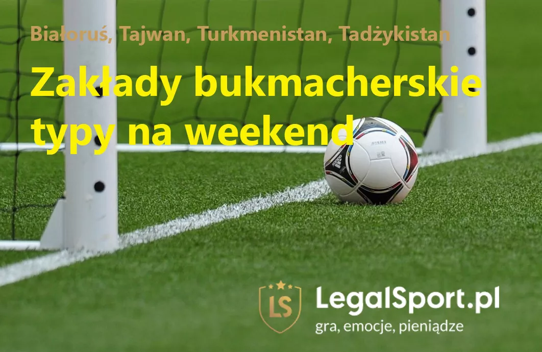 Typy na weekend: piłka nożna z Białorusi, Tadżykistanu i Turkmenistanu