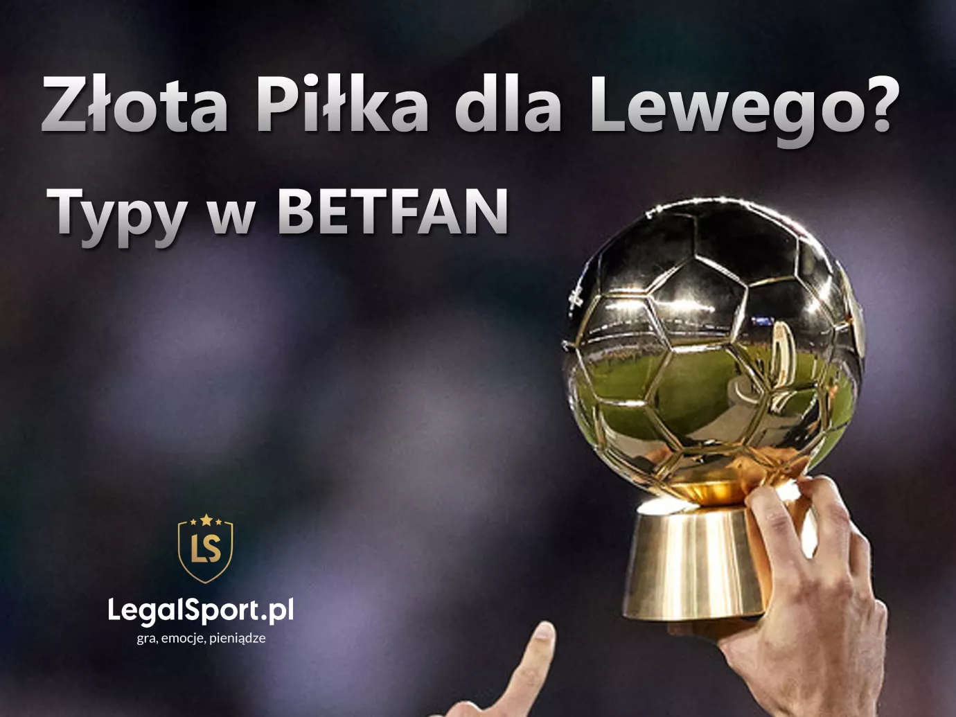Czy Lewandowski wygra Złotą Piłkę? - typy w BETFAN online
