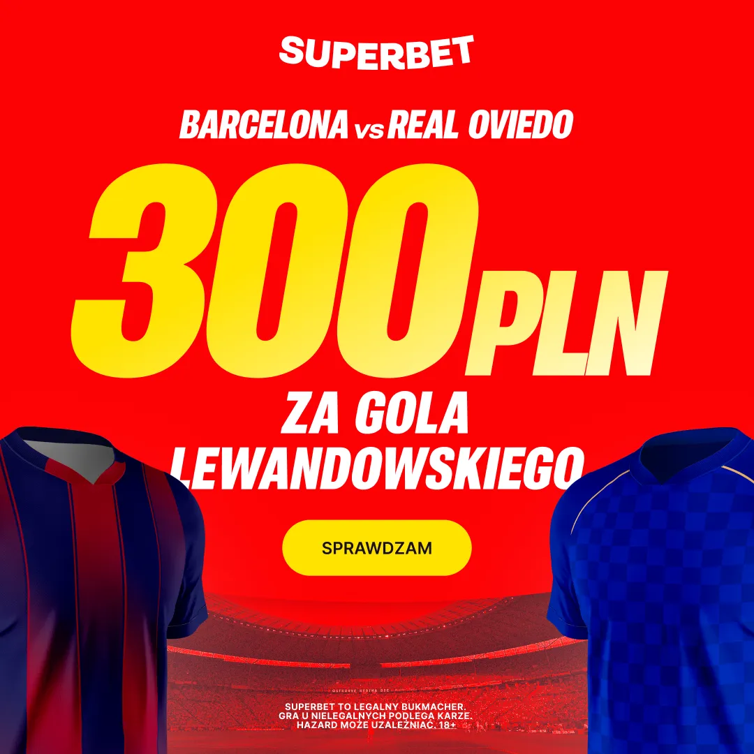 Superbet: Bonus 300 PLN za gola Roberta Lewandowskiego w meczu Real Oviedo - Barcelona