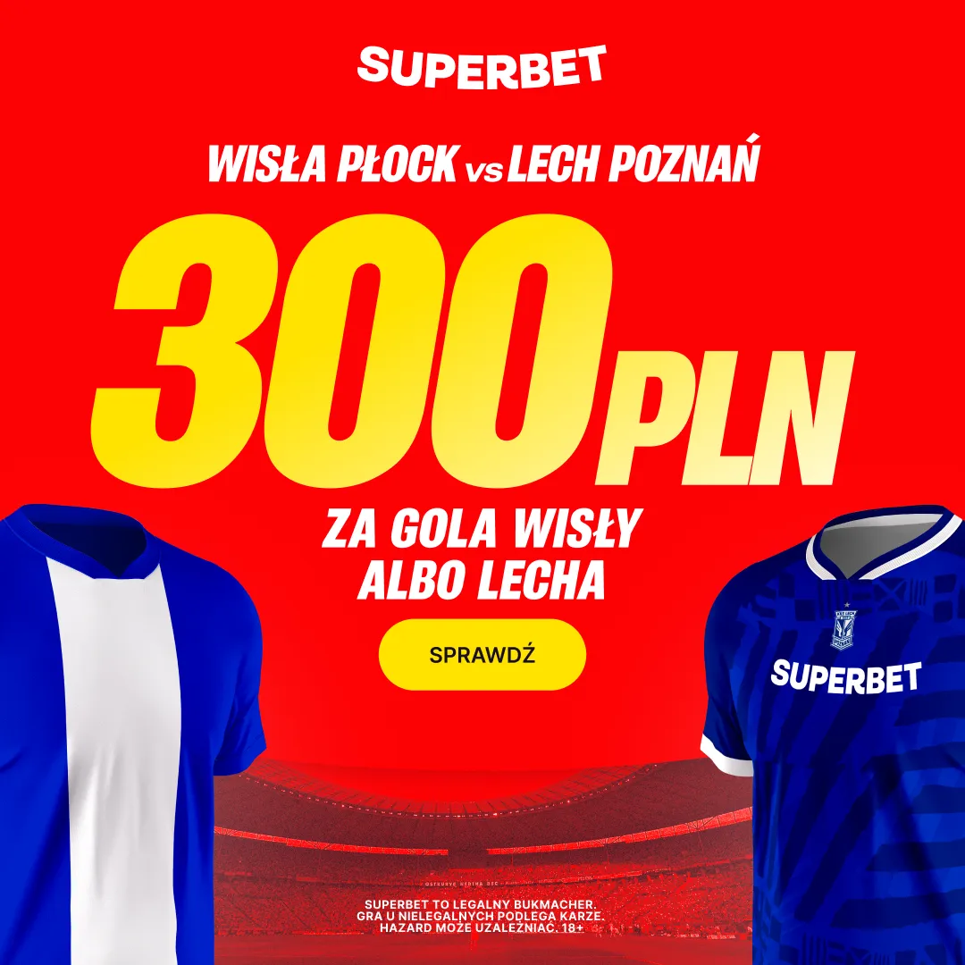 Superbet: Bonus 300 PLN za gola wybranej drużyny w meczu Wisła Płock – Lech Poznań