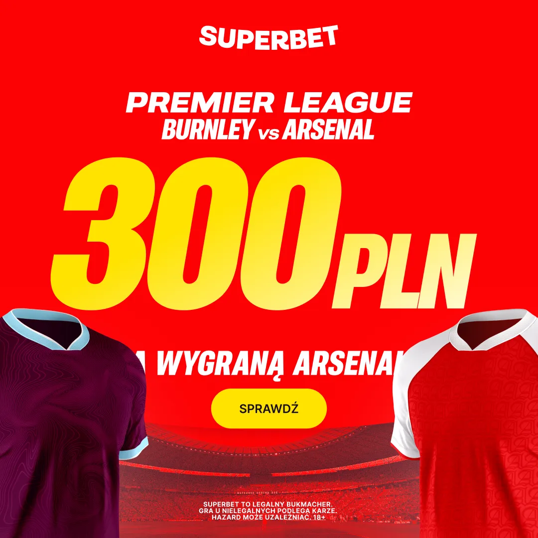Superbet: Bonus 300 PLN za zwycięstwo Arsenalu w meczu z Burnley