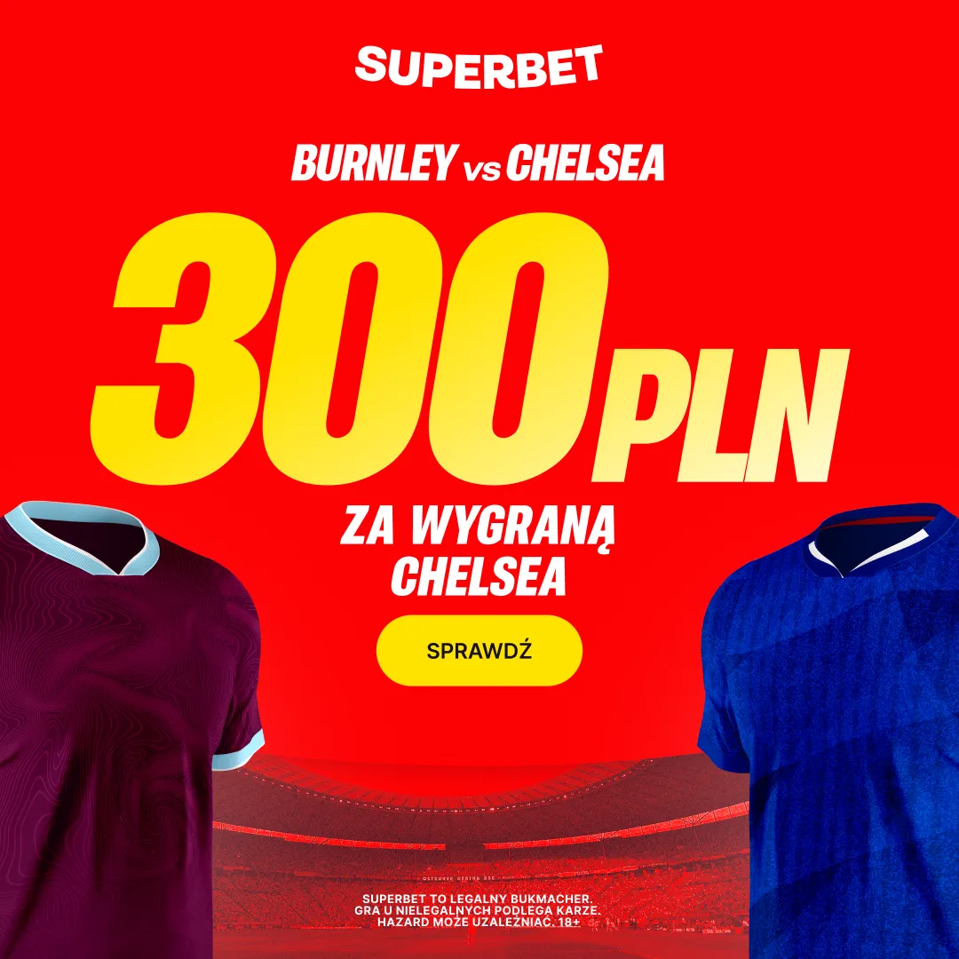 Superbet: Bonus 300 PLN za zwycięstwo Chelsea w meczu z Burnley