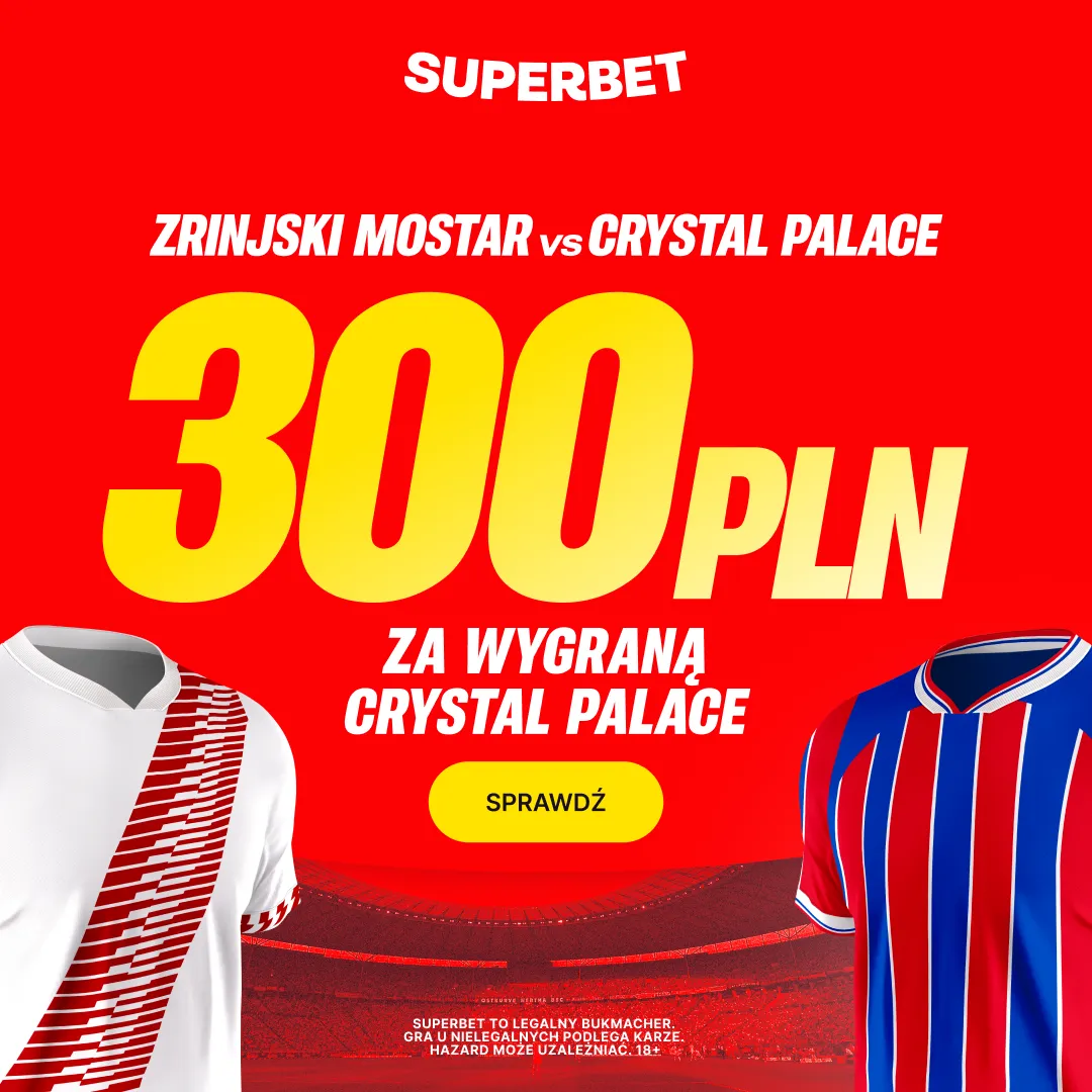 Superbet: Bonus 300 PLN za zwycięstwo Crystal Palace w meczu ze Zrinjski Mostar
