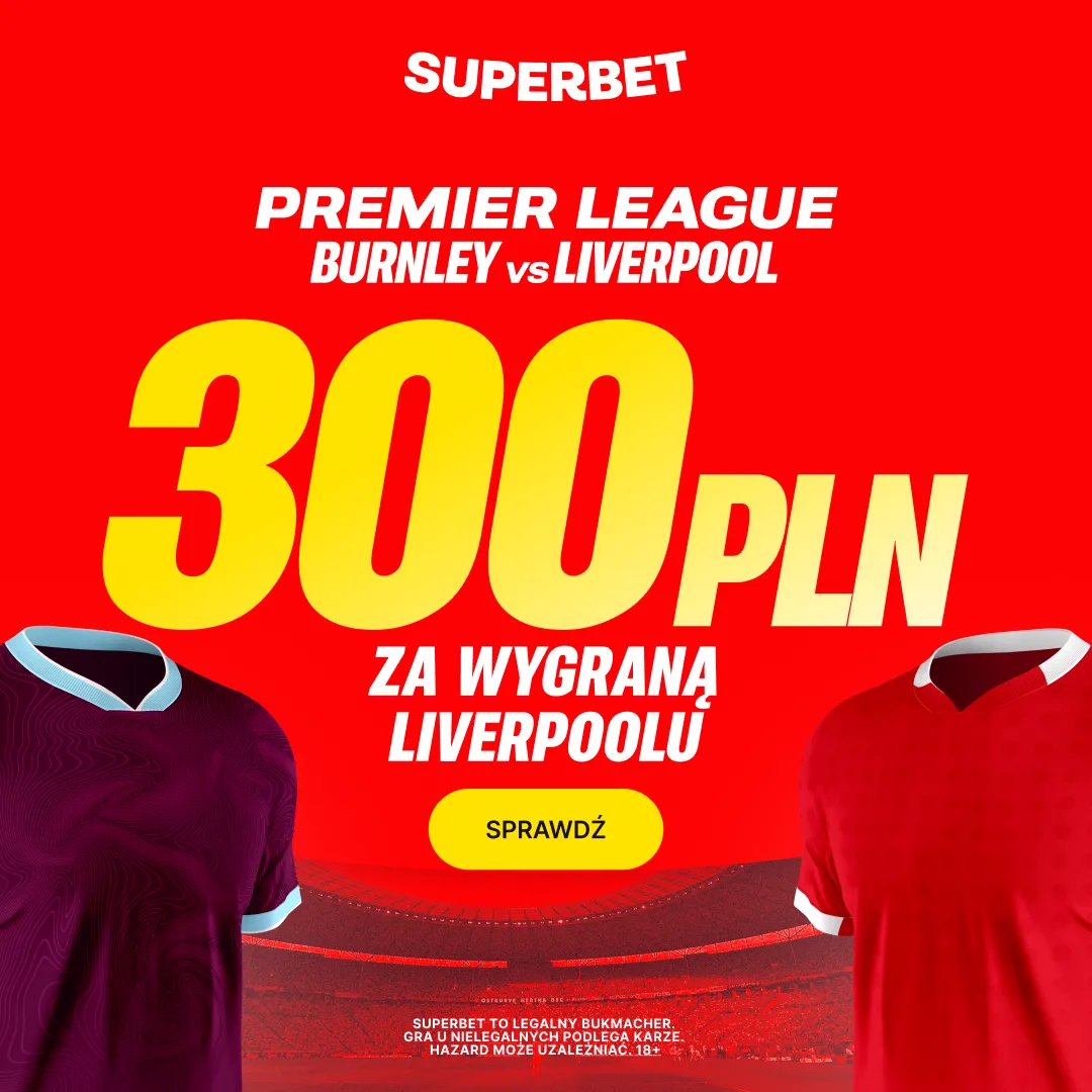 Superbet: Bonus 300 PLN za zwycięstwo Liverpoolu w meczu z Burnley