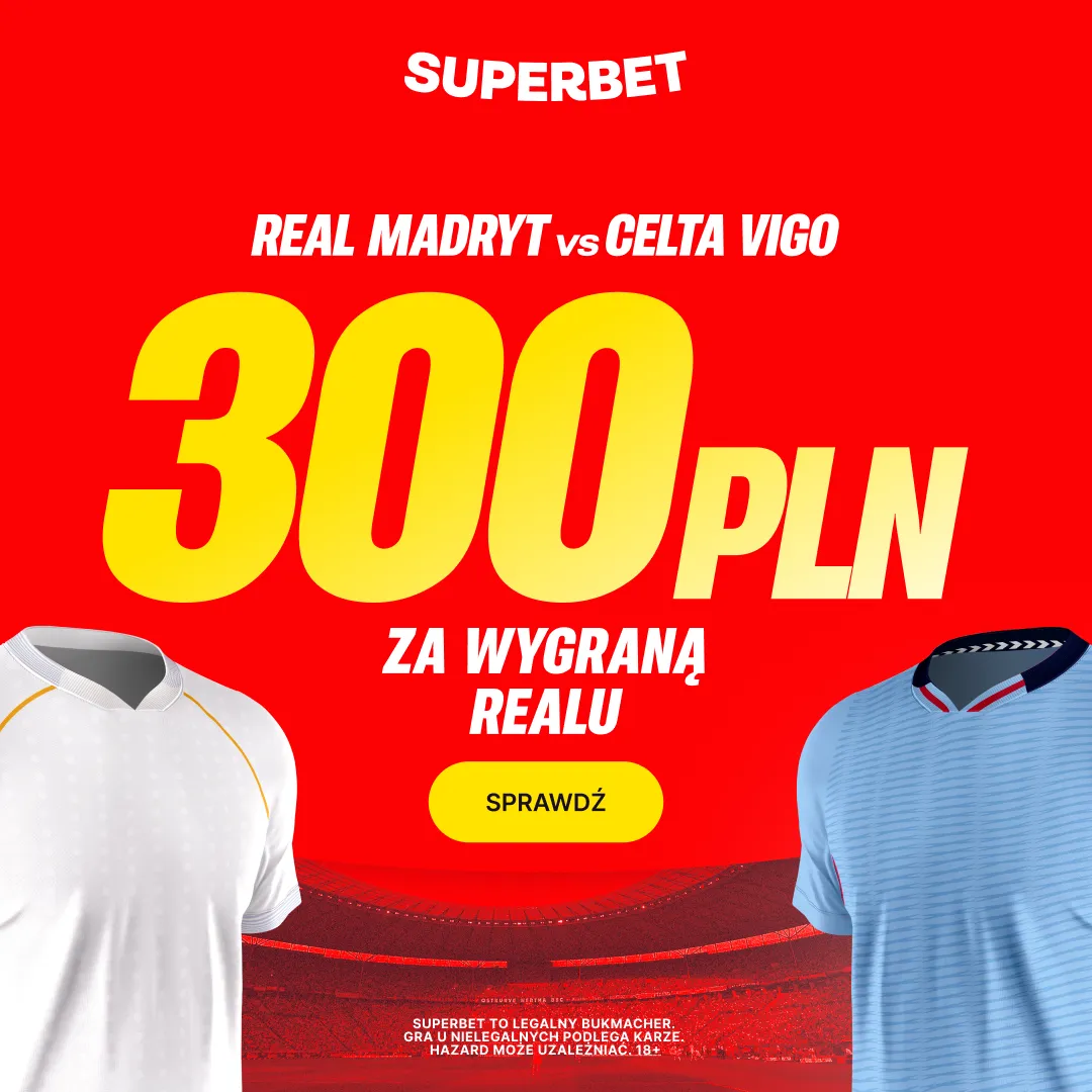 Superbet: Bonus 300 PLN za zwycięstwo Realu Madryt w meczu z Celtą Vigo