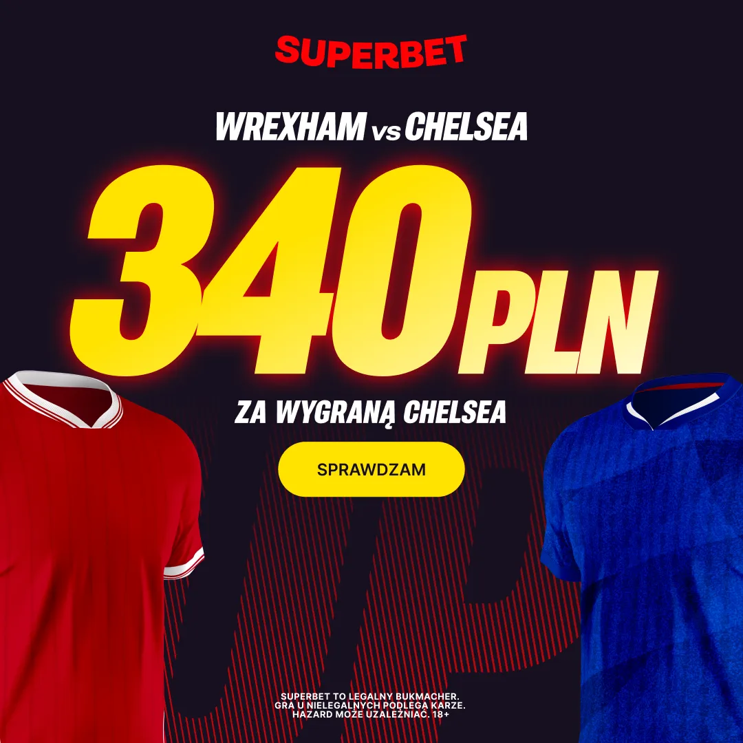 Superbet: Bonus 340 PLN za zwycięstwo Chelsea w meczu z Wrexham