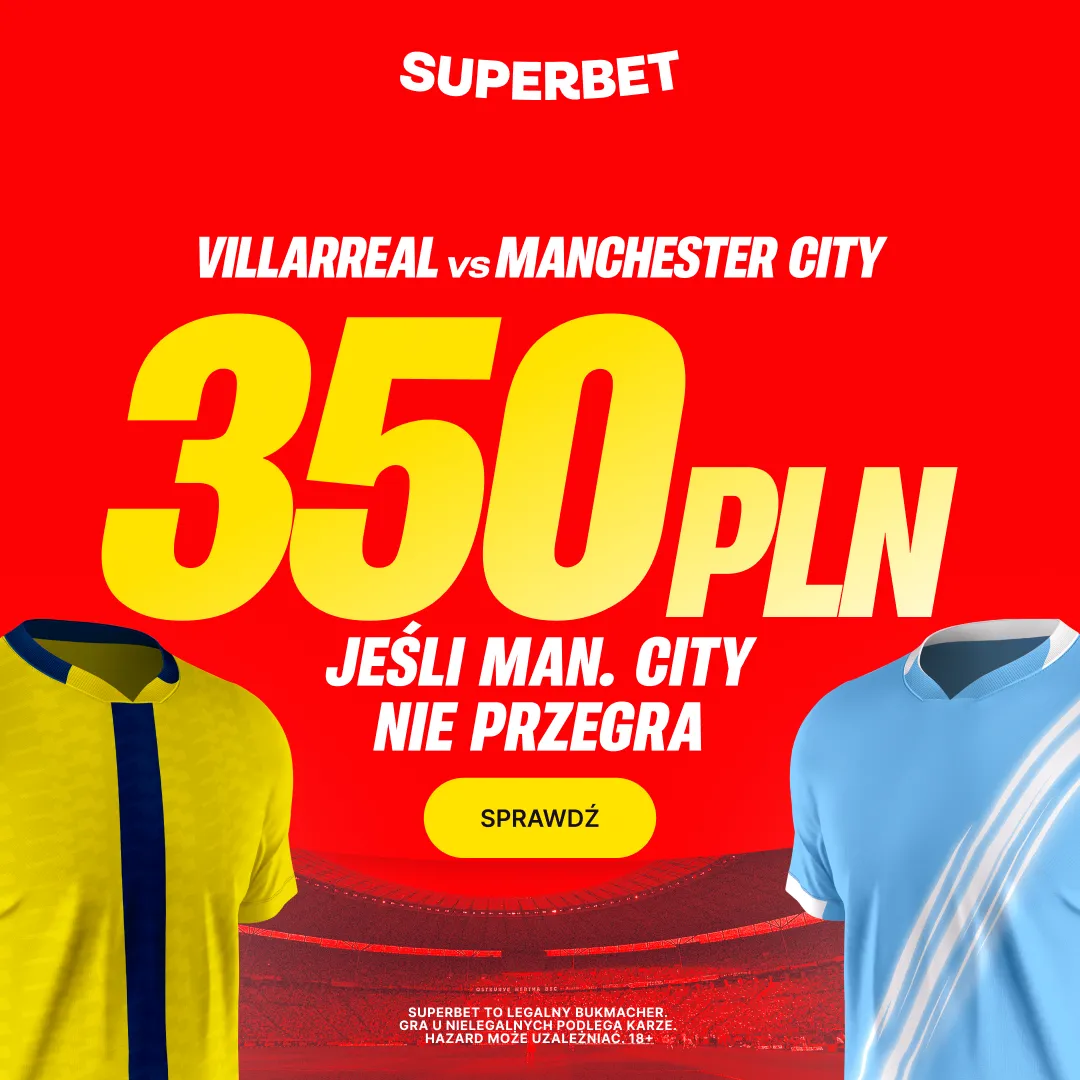Superbet: Bonus 350 PLN jeśli Manchester City nie przegra w meczu z Villarreal