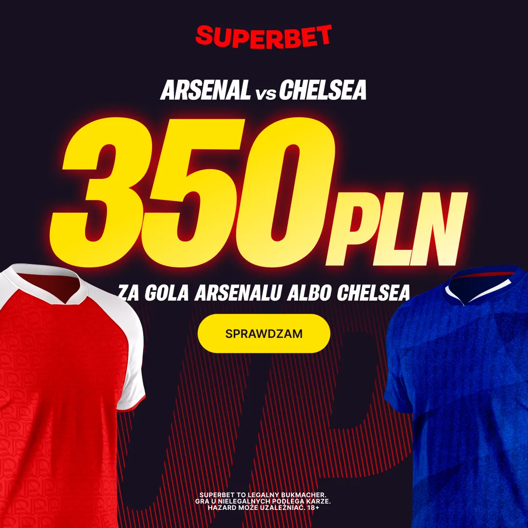 Superbet: Bonus 350 PLN za gola wybranej drużyny w meczu Arsenal – Chelsea