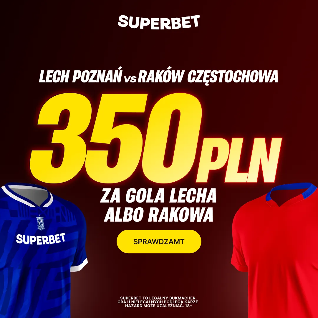 Superbet: Bonus 350 PLN za gola wybranej drużyny w meczu Lech Poznań – Raków Częstochowa