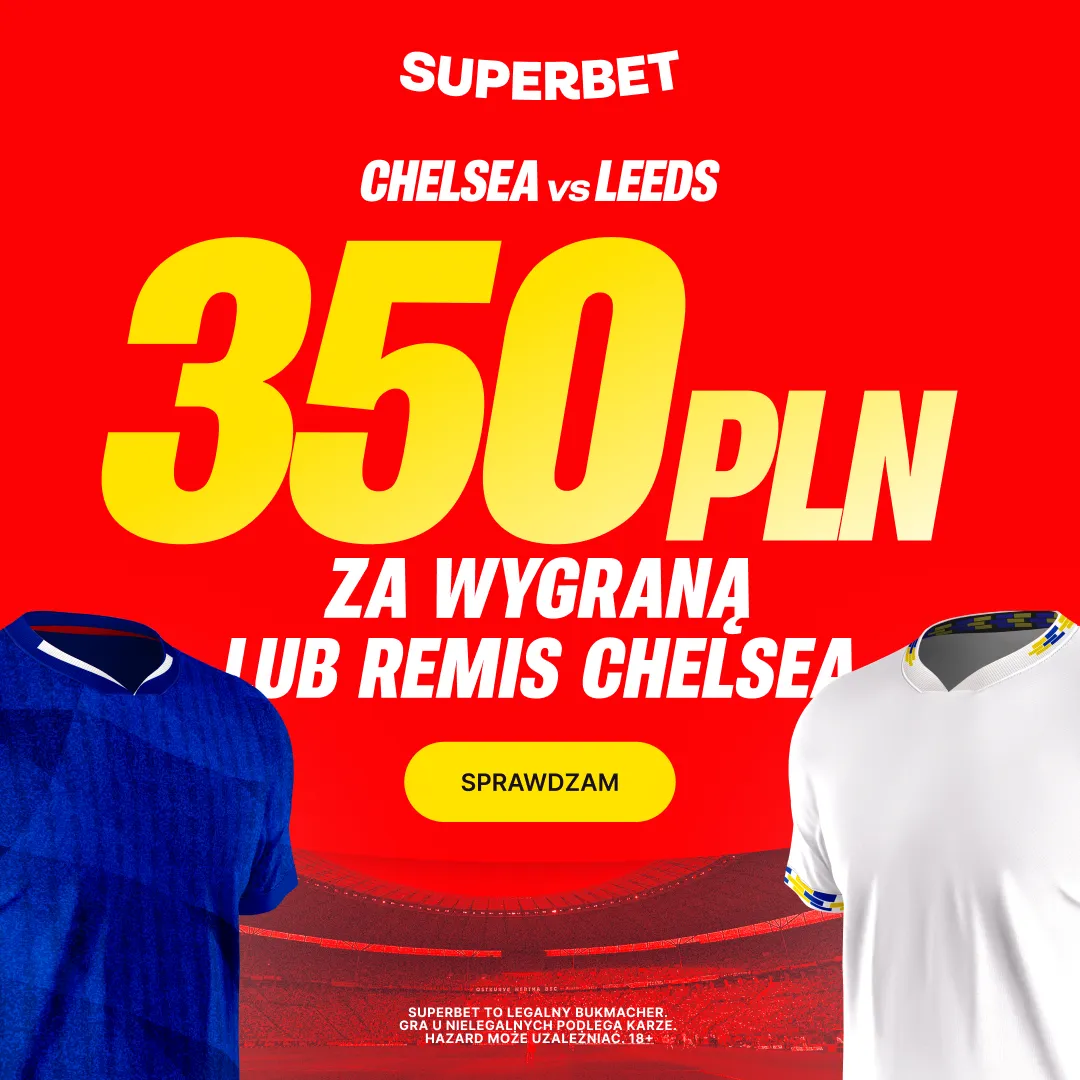 Superbet: Bonus 350 PLN za wygraną lub remis Chelsea w meczu z Leeds United