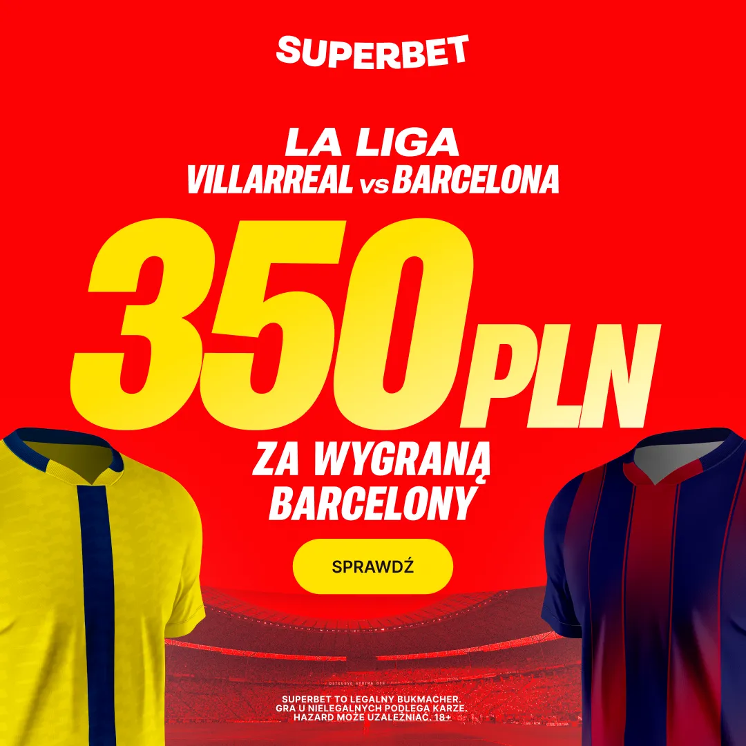 Superbet: Bonus 350 PLN za zwycięstwo Barcelony w meczu z Villarreal