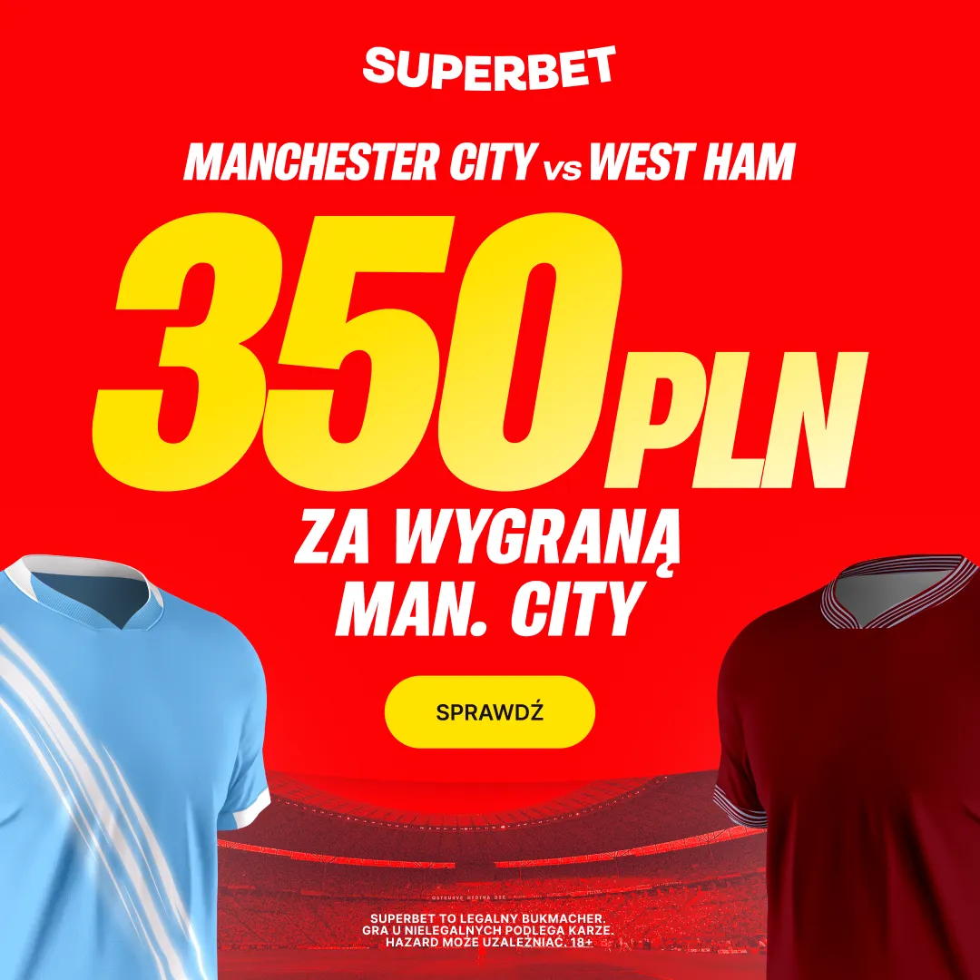 Superbet: Bonus 350 PLN za zwycięstwo Manchesteru City w meczu z West Ham