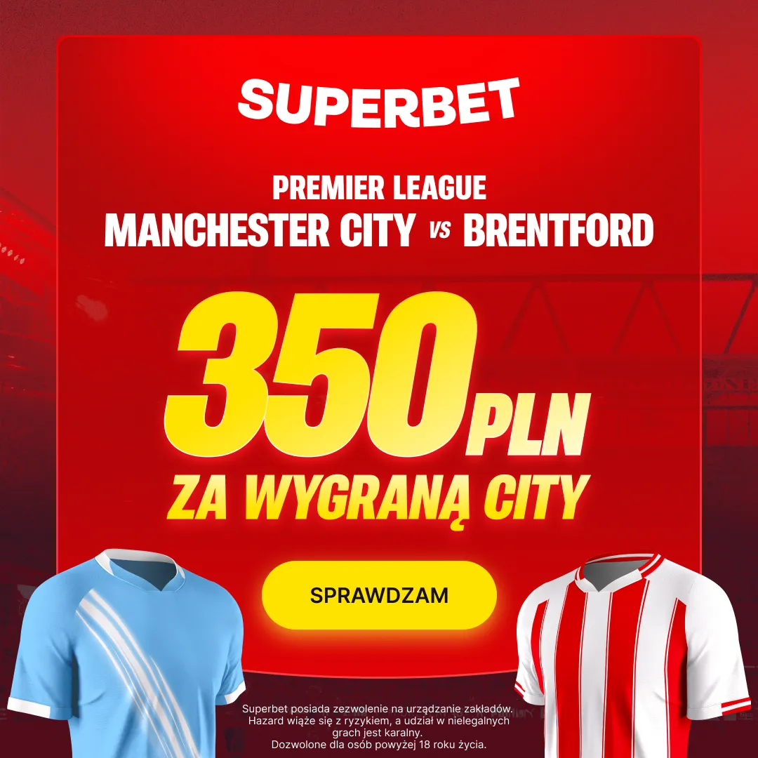 Superbet: Bonus 350 PLN za zwycięstwo Manchesteru City z Brentford