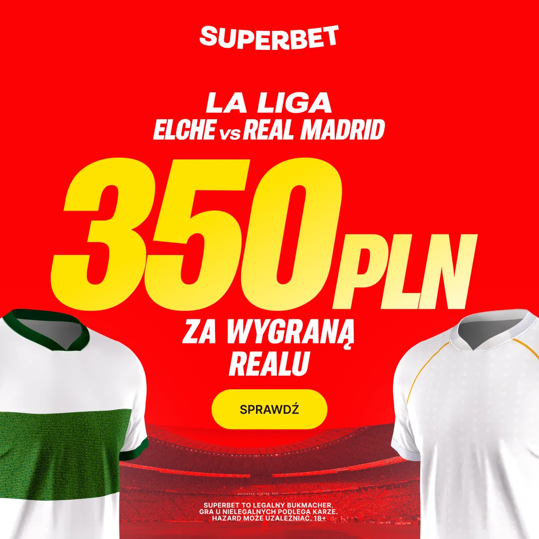 Superbet: Bonus 350 PLN za zwycięstwo Realu Madryt w meczu z Elche
