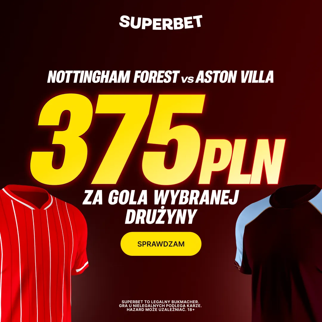 Superbet: Bonus 375 PLN za gola wybranej drużyny w meczu Nottingham Forest - Aston Villa