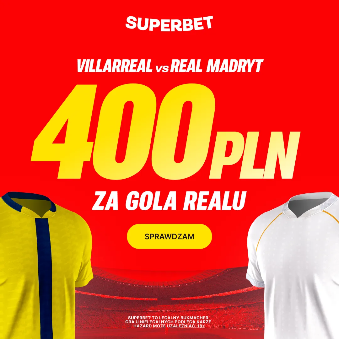 Superbet: Bonus 400 PLN za gola Realu Madryt w meczu z Villarreal