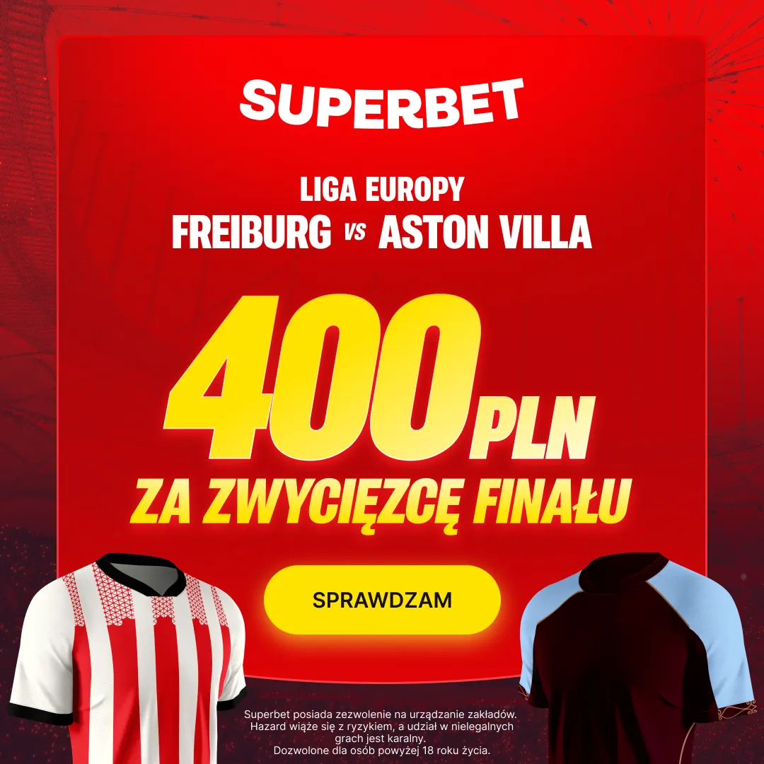 Superbet: Bonus 400 PLN za zwycięzcę finału Ligi Europy Freiburg – Aston Villa