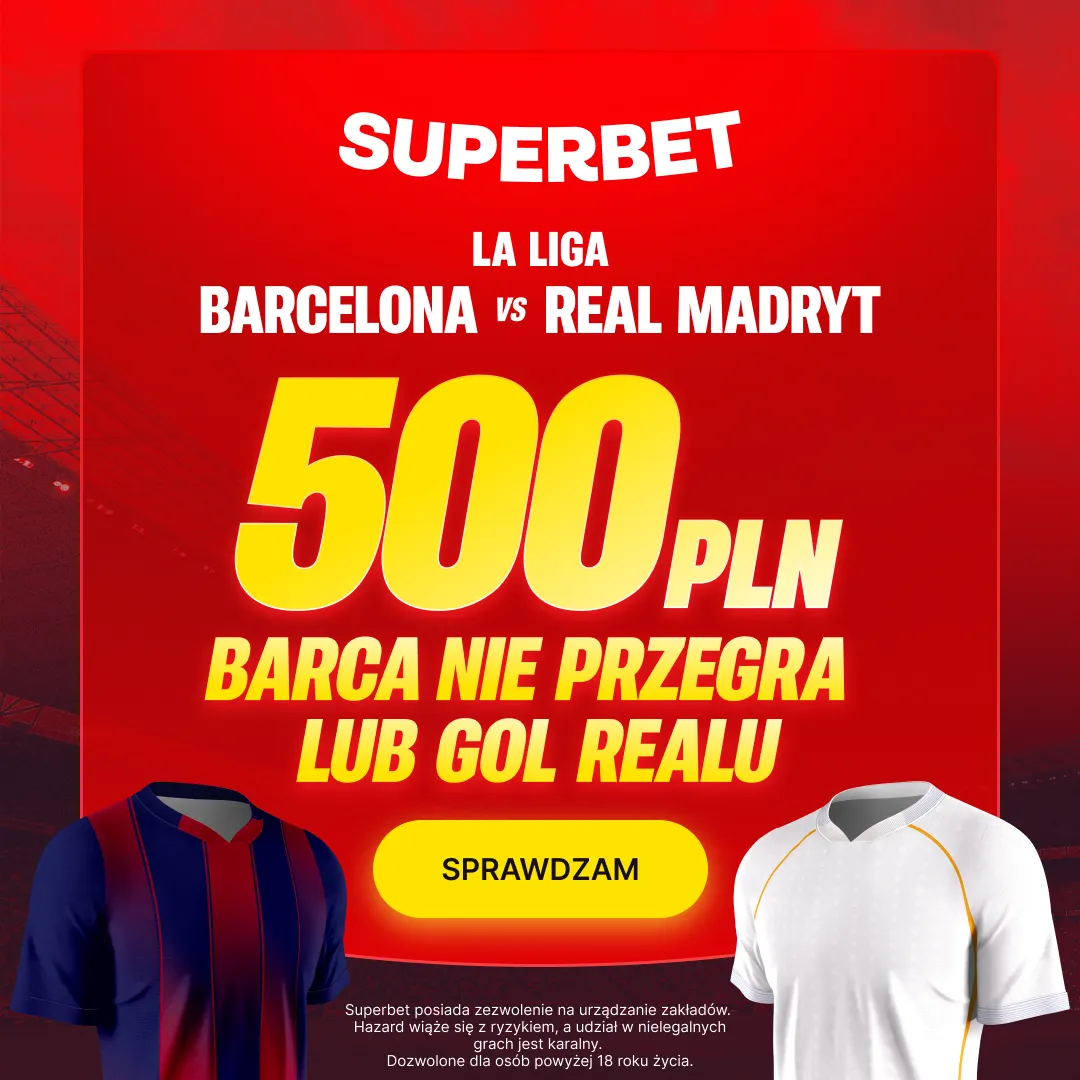 Superbet: Bonus 500 PLN jeśli Barcelona nie przegra lub Real Madryt strzeli gola w El Clasico