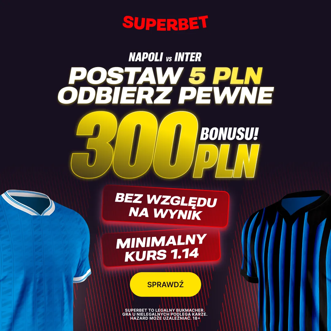 Superbet: Postaw 5 PLN i odbierz pewne 300 PLN za dowolny typ na mecz Napoli - Inter Mediolan